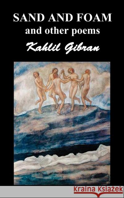 Sand and Foam and Other Poems Khalil Gibran 9781849027205 Benediction Classics