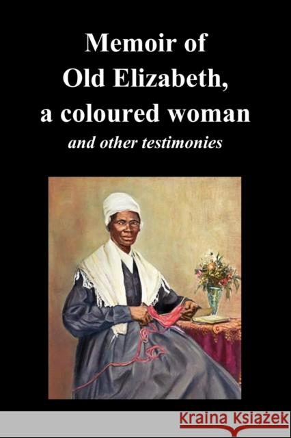 Memoir of Old Elizabeth, a Coloured Woman and Other Testimonies of Women Slaves Old Elizabeth, Elizabeth 9781849027212 Benediction Classics