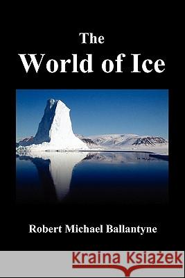 THE World of Ice: Or The Whaling Cruise of 