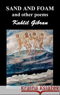 Sand and Foam and Other Poems Khalil Gibran 9781849027281 Benediction Classics