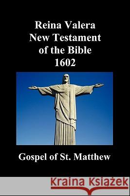 Reina Valera New Testament of the Bible 1602, Book of Matthew (Spanish) Anonymous 9781849027311 Benediction Classics