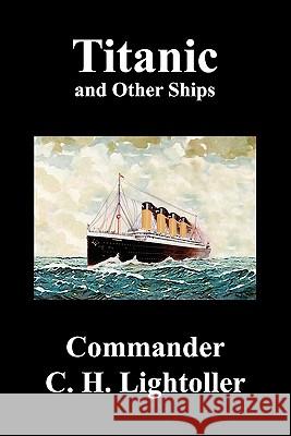 Titanic and Other Ships Charles Herbert Lightoller 9781849027335 Benediction Classics