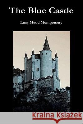 The Blue Castle L. M. Montgomery 9781849027540 Benediction Classics