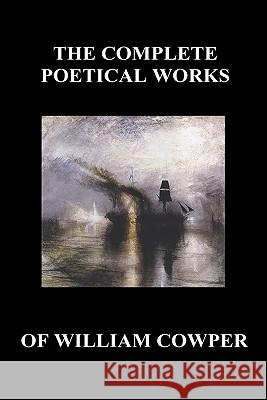 The Complete Poetical Works of William Cowper. (With Life and Critical Notice of His Writings) William Cowper 9781849027564