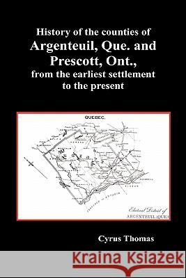 History of the Counties of Argenteuil, Que. and Prescott, Ont., from the Earliest Settlement to the Present (Hardcover) Cyrus Thomas 9781849028011 Benediction Classics