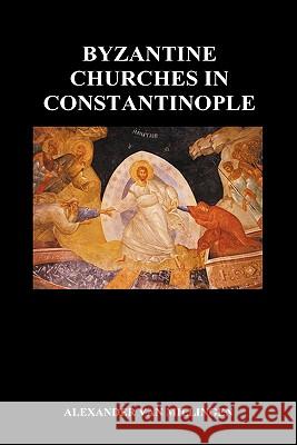 Byzantine Churches in Constantinople (Hardback) Van Millingen, Alexander 9781849028394