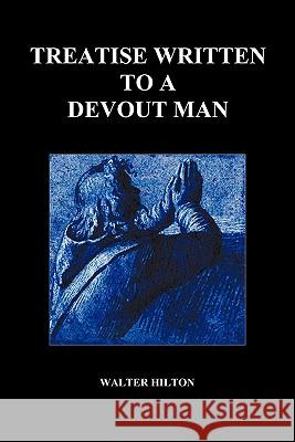 Treatise Written to a Devout Man (Paperback) Walter Hilton 9781849028509 Benediction Classics