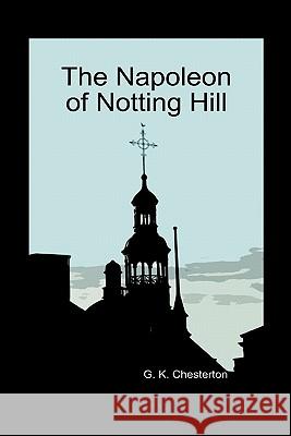 The Napoleon of Notting Hill (Hardback) G. K. Chesterton 9781849028783 Benediction Books