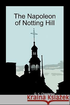 The Napoleon of Notting Hill (Paperback) G. K. Chesterton 9781849028790 Benediction Books