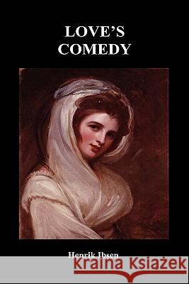 Love's Comedy Henrik Ibsen 9781849029261 Benediction Classics
