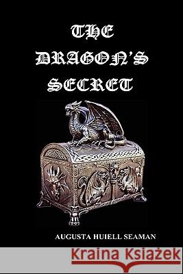 The Dragon's Secret Augusta Huiell Seaman 9781849029766