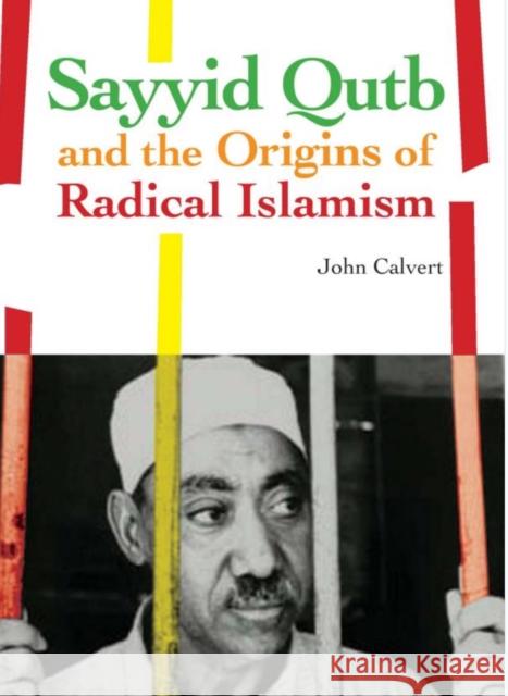 Sayyid Qutb and the Origins of Radical Islamism John Calvert 9781849040068