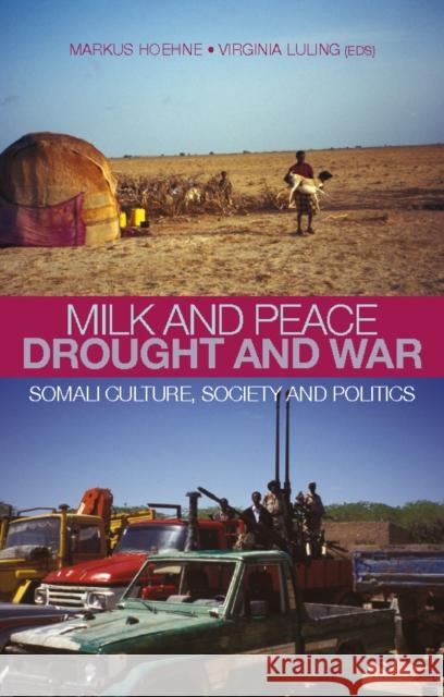 Milk and Peace, Drought and War : Somali Culture, Society and Politics Markus Hoehne 9781849040457