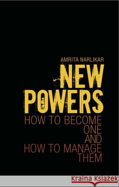 New Powers: How to Become One and How to Manage Them Amrita Narlikar 9781849040778