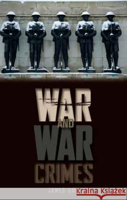 War and War Crimes : The Military, Legitimacy and Success in Armed Conflict James Gow 9781849040945 0