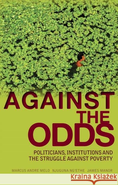 Against the Odds : Politicians, Institutions and the Struggle Against Poverty Marcus Andre Melo 9781849041195