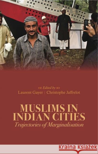 Muslims in Indian Cities : Trajectories of Marginalisation Laurent Gayer 9781849041768