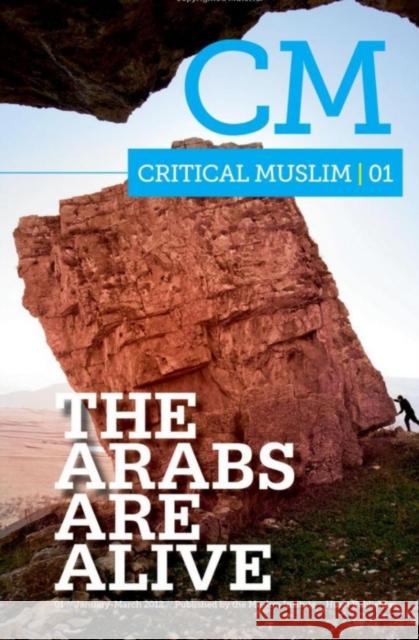 Critical Muslim 1: The Arabs Are Alive Sardar, Ziauddin 9781849041904 0