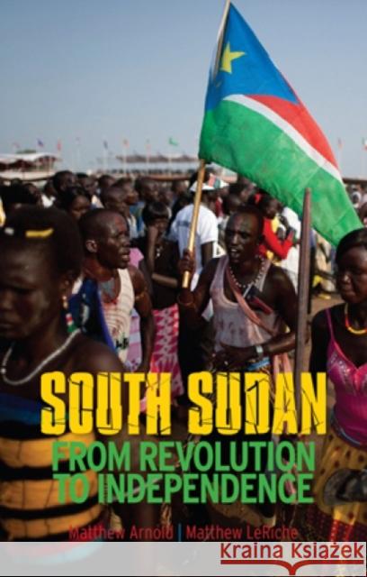 South Sudan : From Revolution to Independence Matthew Arnold 9781849041959 0