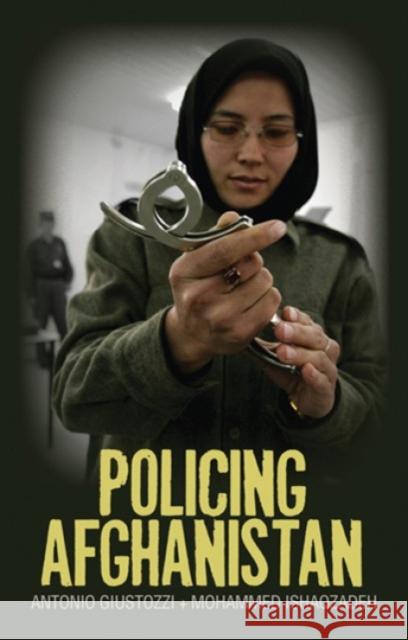 Policing Afghanistan : The Politics of the Lame Leviathan Antonio Guistozzi 9781849042055 0