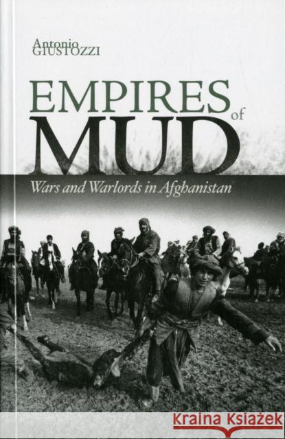 Empires of Mud : Wars and Warlords in Afghanistan Antonio Guistozzi 9781849042253 0