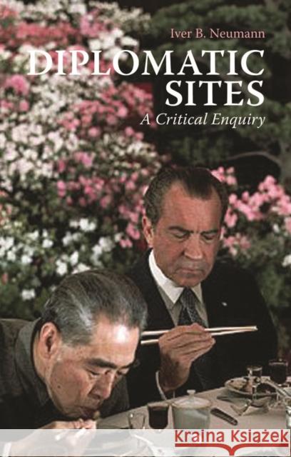 Diplomatic Sites : A Critical Enquiry Iver Neumann 9781849042406