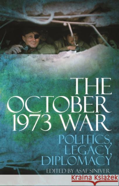 The October 1973 War : Politics, Diplomacy, Legacy Asaf Siniver 9781849042963 0