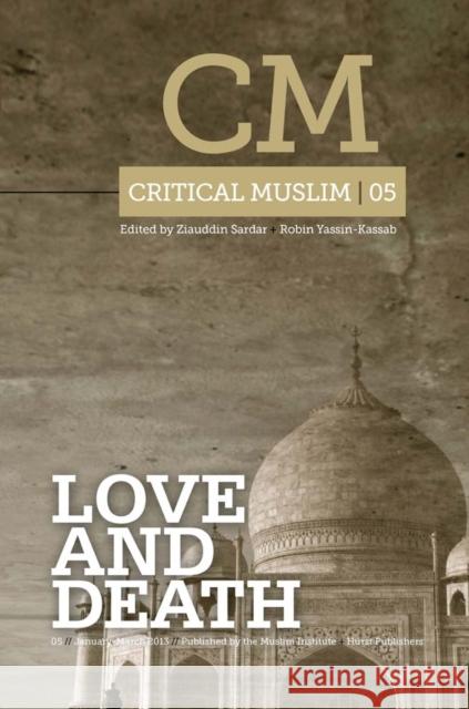 Critical Muslim 5: Love and Death Sardar, Ziauddin 9781849043076 0