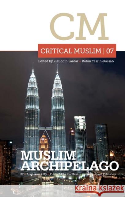 Critical Muslim 07: Muslim Archipelago Ziauddin Sardar 9781849043083 0