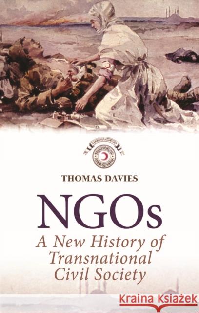 NGOs : A New History of Transnational Civil Society Thomas Davies 9781849043106