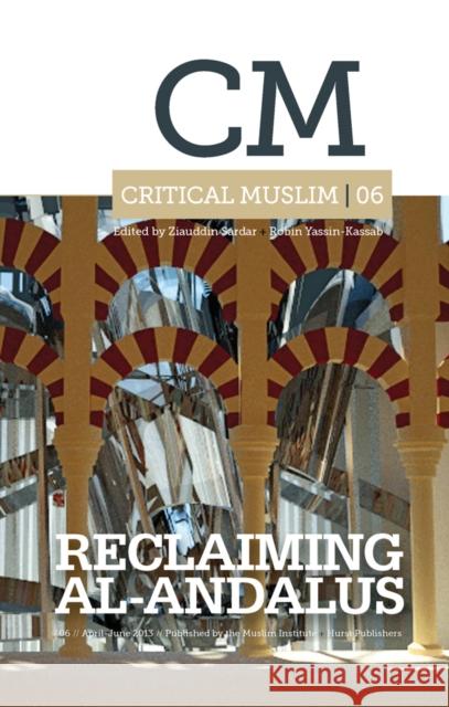 Critical Muslim 06: Reclaiming Al-Andalus Ziauddin Sardar 9781849043168