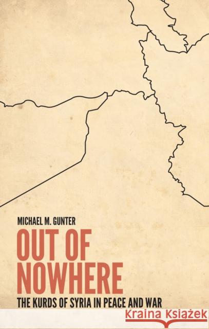 Out of Nowhere: The Kurds of Syria in Peace and War Gunter, Michael 9781849044356