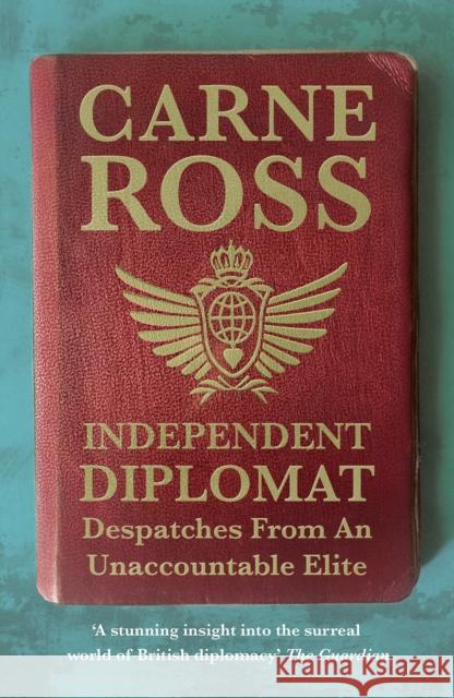 Independent Diplomat : Despatches From An Unaccountable Elite Carne Ross 9781849044387 HURST C & CO PUBLISHERS LTD