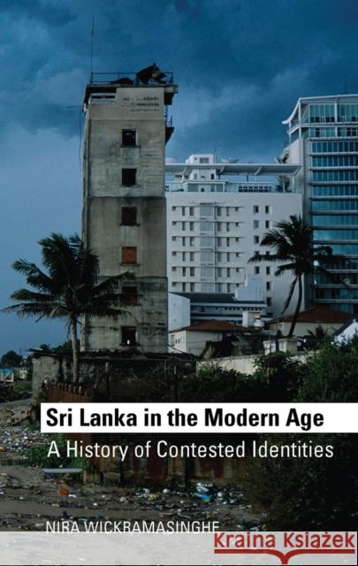 Sri Lanka in the Modern Age: A History of Contested Ideas Wickramasinghe Nira 9781849044462