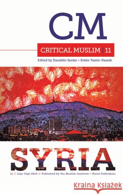 Critical Muslim 11: Syria Ziauddin Sardar Robin Yassin-Kassab 9781849044516