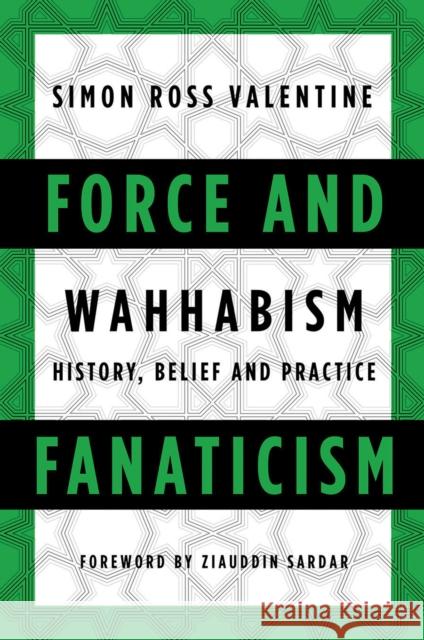 Force and Fanaticism: Wahhabism in Saudi Arabia and Beyond Simon Ross Valentine 9781849044646 HURST C & CO PUBLISHERS LTD
