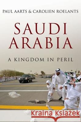 Saudi Arabia: A Kingdom in Peril Paul Aarts 9781849044653