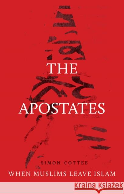 The Apostates: When Muslims Leave Islam Cottee, Simon 9781849044691