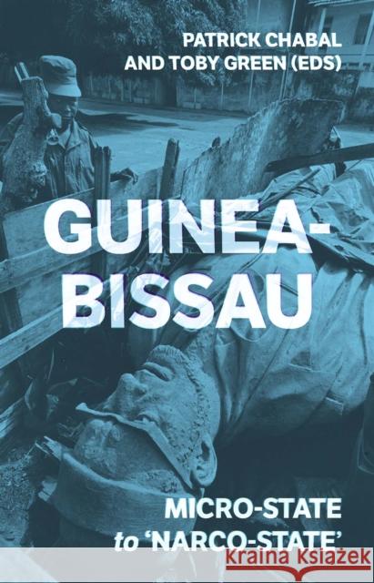 Guinea-Bissau: Micro-State to 'Narco-State' Chabal, Patrick 9781849045216