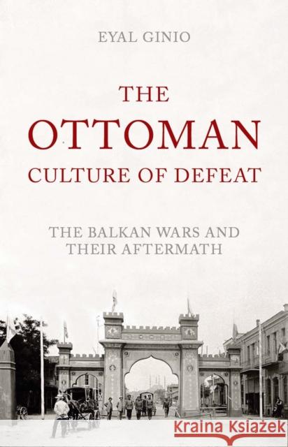 Ottoman Culture of Defeat Eyal Ginio 9781849045414