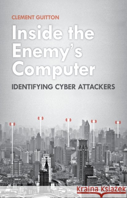 Inside the Enemy's Computer Identifying Cyber-Attackers Guitton, Clement 9781849045544 
