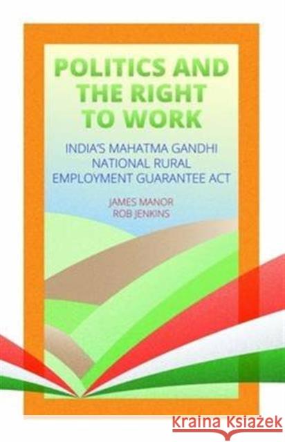 Politics and the Right to Work India's National Rural Employment Guarantee Act Manor, James|||Jenkins, Rob 9781849045704