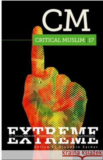Critical Muslim 17: Extreme Ziauddin Sardar 9781849046251 Hurst