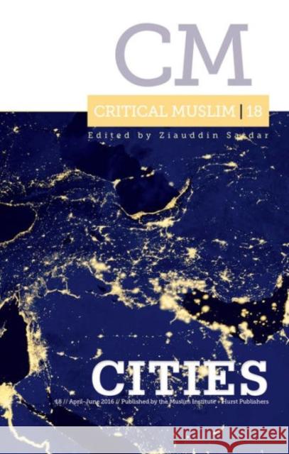 Critical Muslim 18: Cities Ziauddin Sardar 9781849046268 Hurst