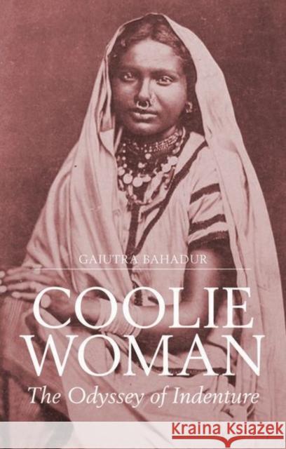 Coolie Woman: The Odyssey of Indenture Gaiutra Bahadur 9781849046602 HURST C & CO PUBLISHERS LTD