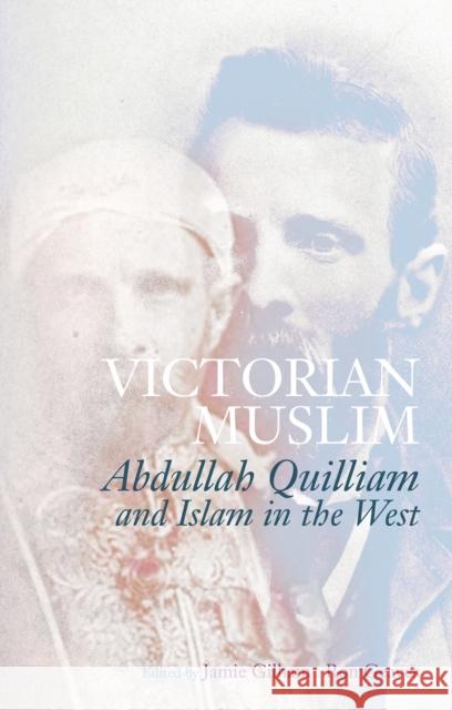 Victorian Muslim: Abdullah Quilliam and Islam in the West  9781849047043 