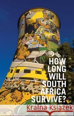 How Long Will South Africa Survive? The Looming Crisis Johnson, R. W. 9781849047234 