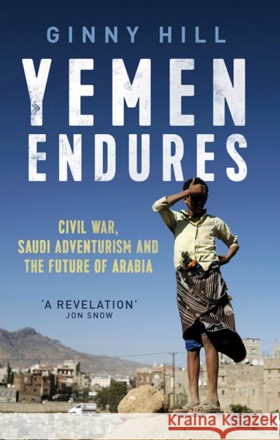 Yemen Endures Civil War, Saudi Adventurism and the Future of Arabia Hill, Ginny 9781849048057 