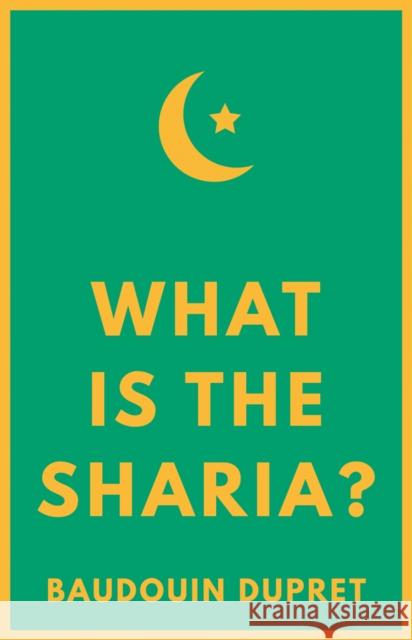 What Is the Sharia? Baudouin Dupret 9781849048170 Hurst & Co.