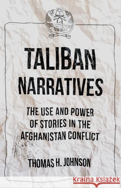 Taliban Narratives The Use and Power of Stories in the Afghanistan Conflict Johnson, Thomas 9781849048439